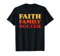 Soccer Soccer Faith Family Soccer T-Shirt - Streetwear Style Unisex - T-Shirt, Sweatshirt, Hoodie