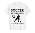 Soccer Is Calling And I Must Go T-Shirt - Aesthetic Graphic Men Women - T-Shirt, Sweatshirt, Hoodie