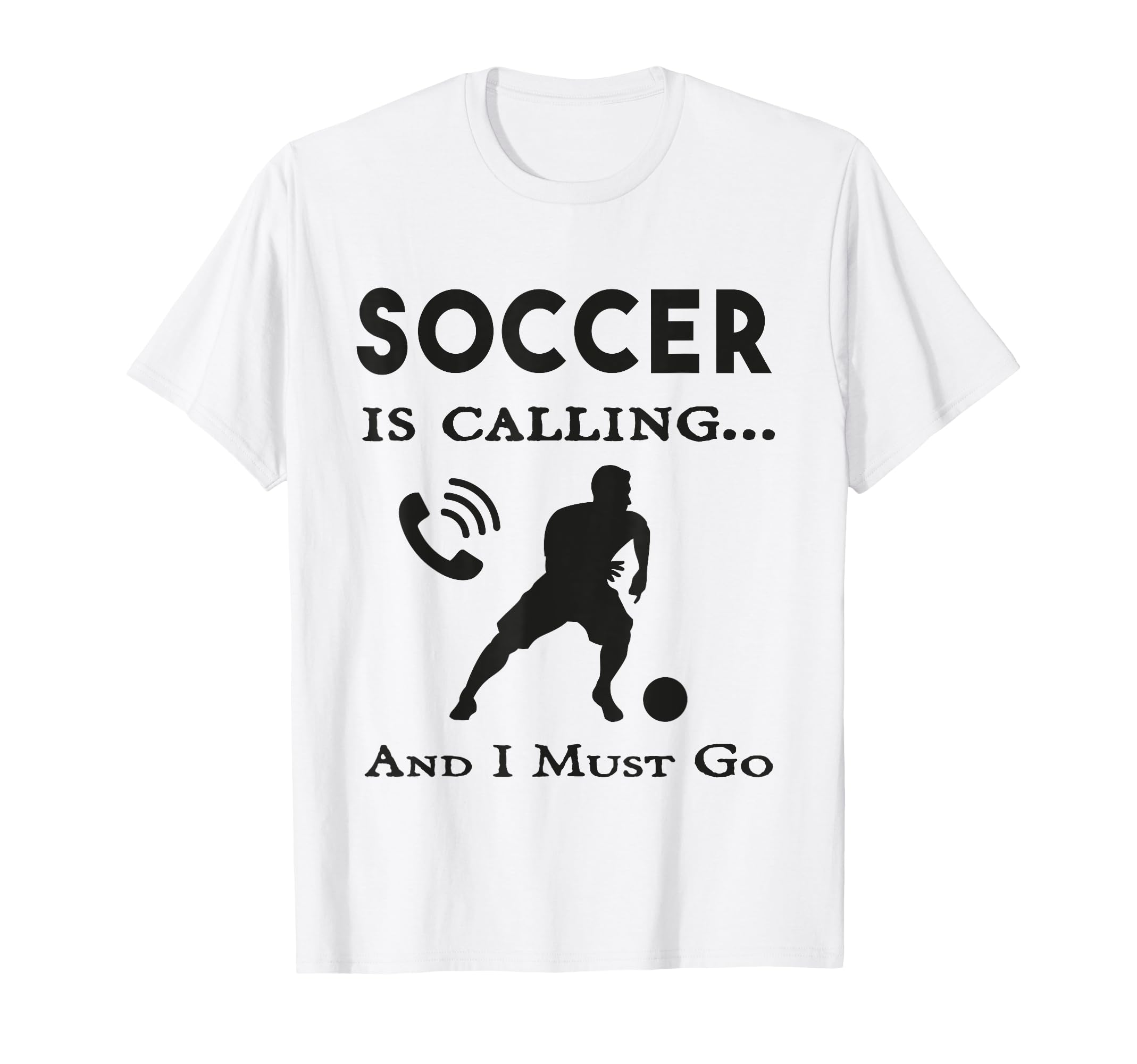 Soccer Is Calling And I Must Go T-Shirt - Aesthetic Graphic Men Women - T-Shirt, Sweatshirt, Hoodie