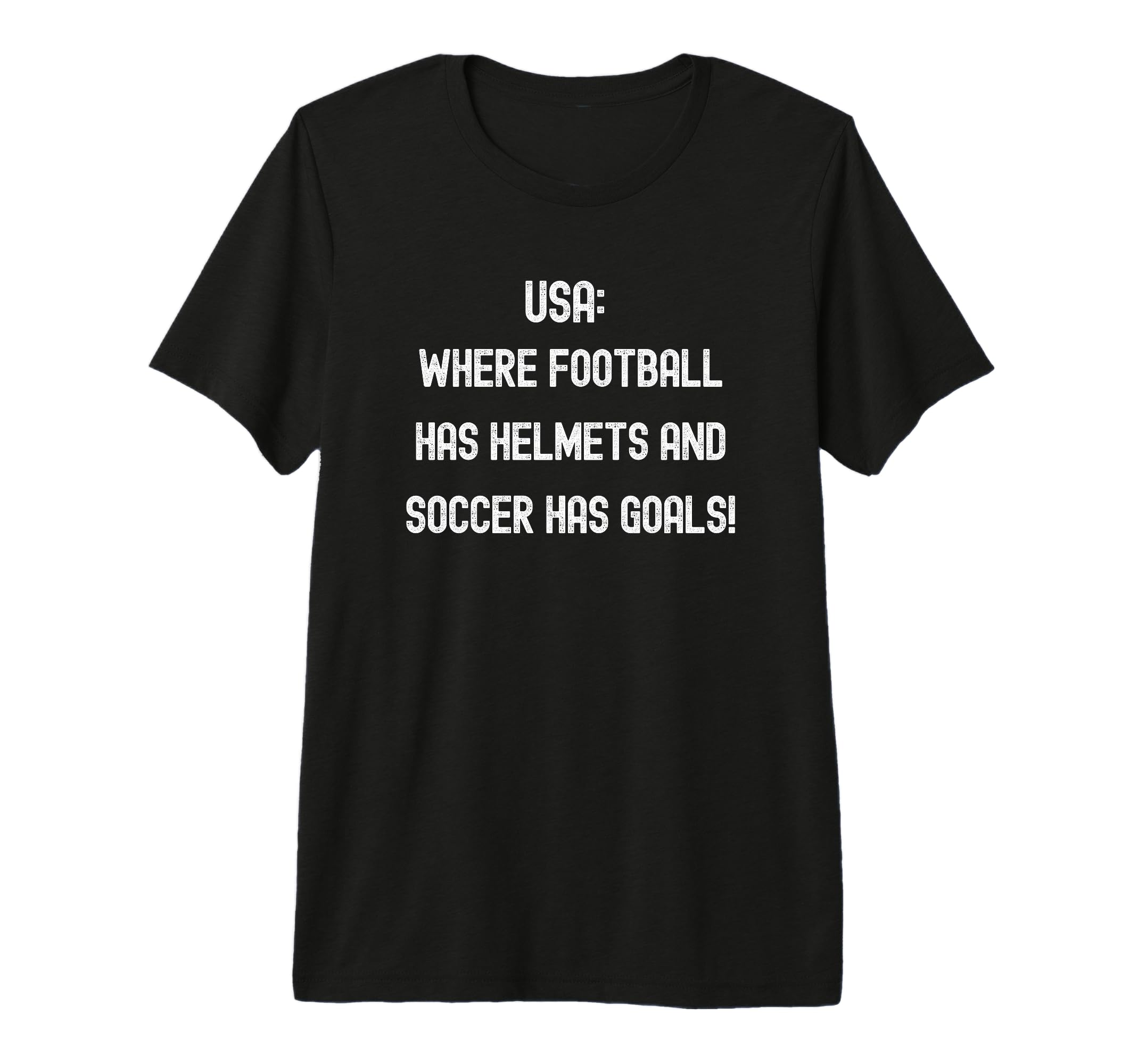 Usa Where Football Has Helmets And Soccer T-Shirt - Graphic Print Unisex - T-Shirt, Sweatshirt, Hoodie