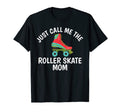 Just Call Me Roller Skate Mom Roller T-Shirt - Novelty Apparel for Adults - T-Shirt, Sweatshirt, Hoodie
