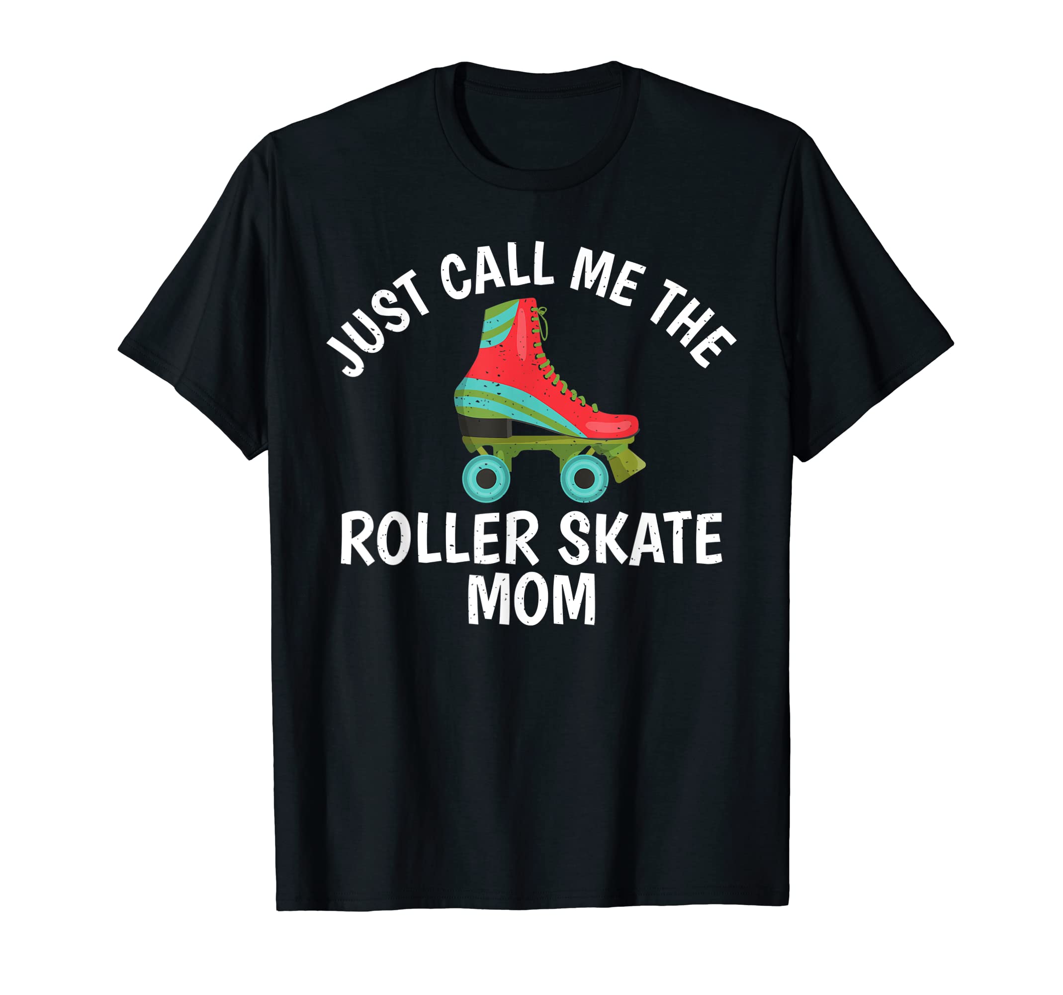 Just Call Me Roller Skate Mom Roller T-Shirt - Novelty Apparel for Adults - T-Shirt, Sweatshirt, Hoodie