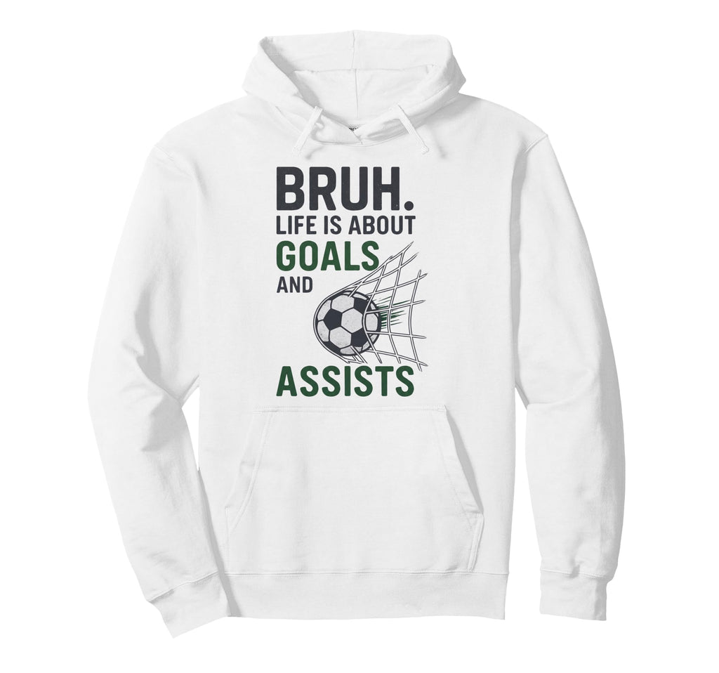 Bruh Life Is About Goals And Assists Hoodie - Minimalist Print for Adults - T-Shirt, Sweatshirt, Hoodie