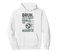 Bruh Life Is About Goals And Assists Hoodie - Minimalist Print for Adults - T-Shirt, Sweatshirt, Hoodie