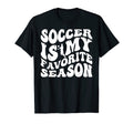 Soccer Is My Favorite Season Football T-Shirt - Fun Novelty Design Unisex - T-Shirt, Sweatshirt, Hoodie