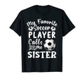 My Favorite Soccer Player Calls Me Sister T-Shirt - Trendy Graphic Unisex - T-Shirt, Sweatshirt, Hoodie