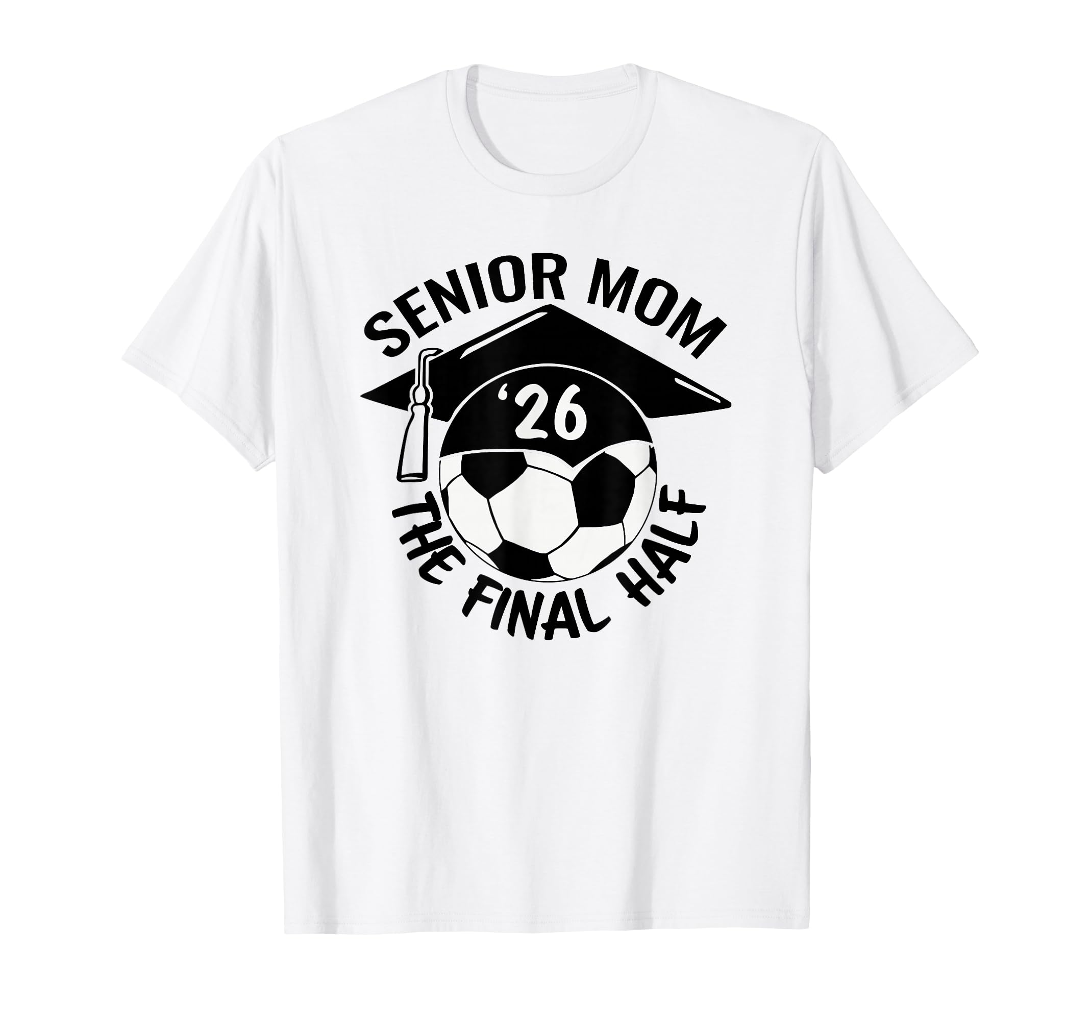 Soccer Senior Mom 2026 Final Hal T-Shirt - Novelty Apparel Unisex - T-Shirt, Sweatshirt, Hoodie