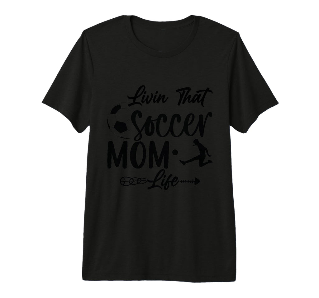 Living That Soccer Mom Life Funny T-Shirt - Novelty Apparel for Adults - T-Shirt, Sweatshirt, Hoodie