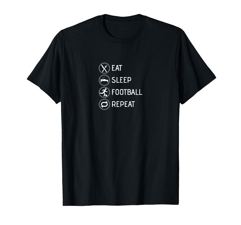 Eat Sleep Football Repeat Soccer T-Shirt - Fun Novelty Design Unisex - T-Shirt, Sweatshirt, Hoodie