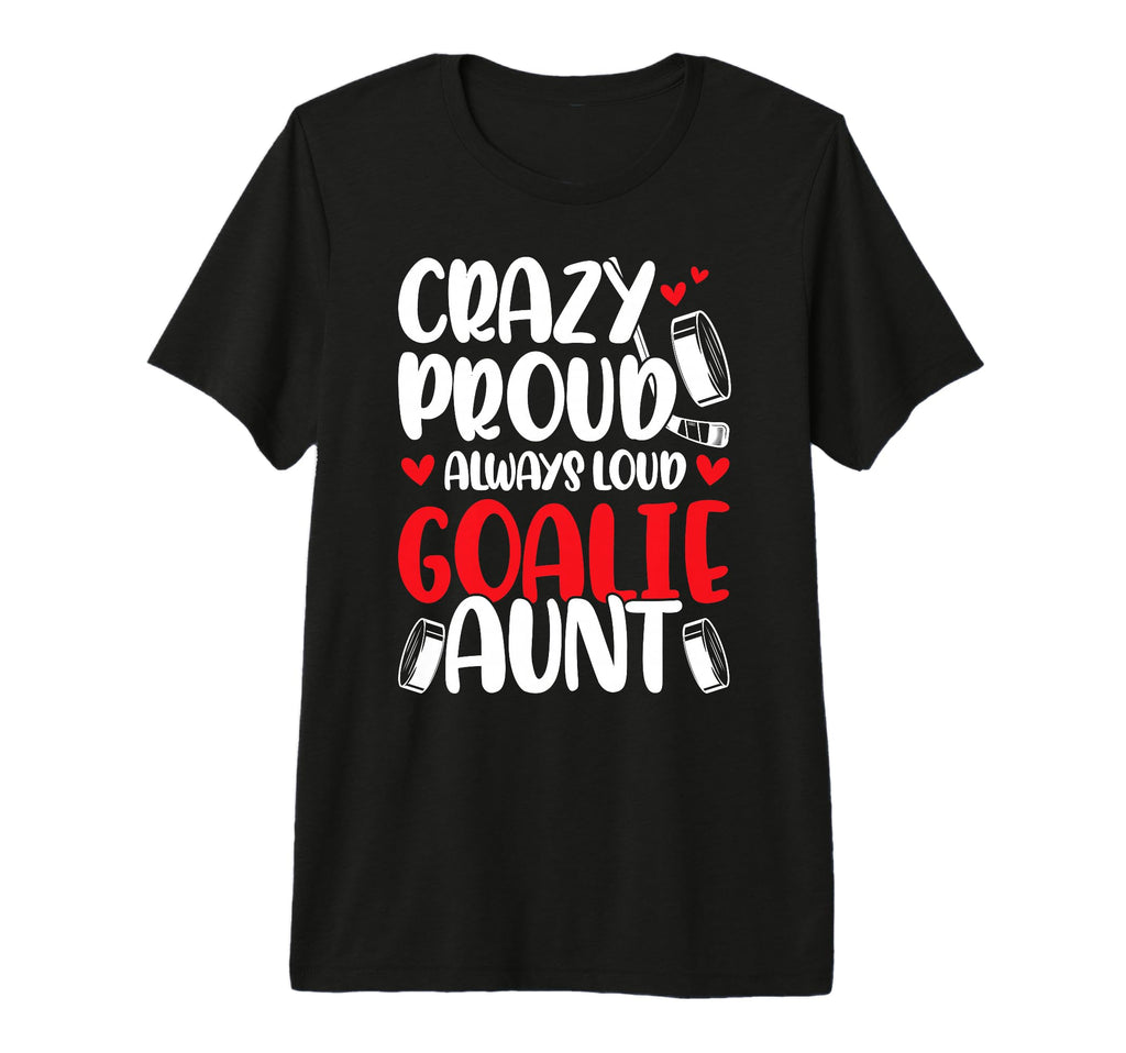 Crazy Proud Hockey Goalie Aunt T-Shirt - Aesthetic Graphic Men Women - T-Shirt, Sweatshirt, Hoodie