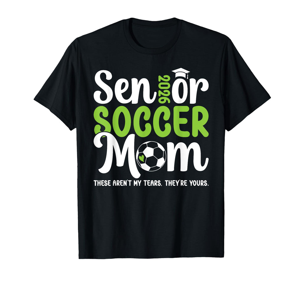 Funny Soccer Senior Mom 2026 Soccer T-Shirt - Fun Novelty Design Unisex - T-Shirt, Sweatshirt, Hoodie