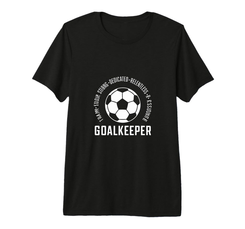 I Am Goalkeeper Football Soccer T-Shirt - Novelty Apparel for Adults - T-Shirt, Sweatshirt, Hoodie