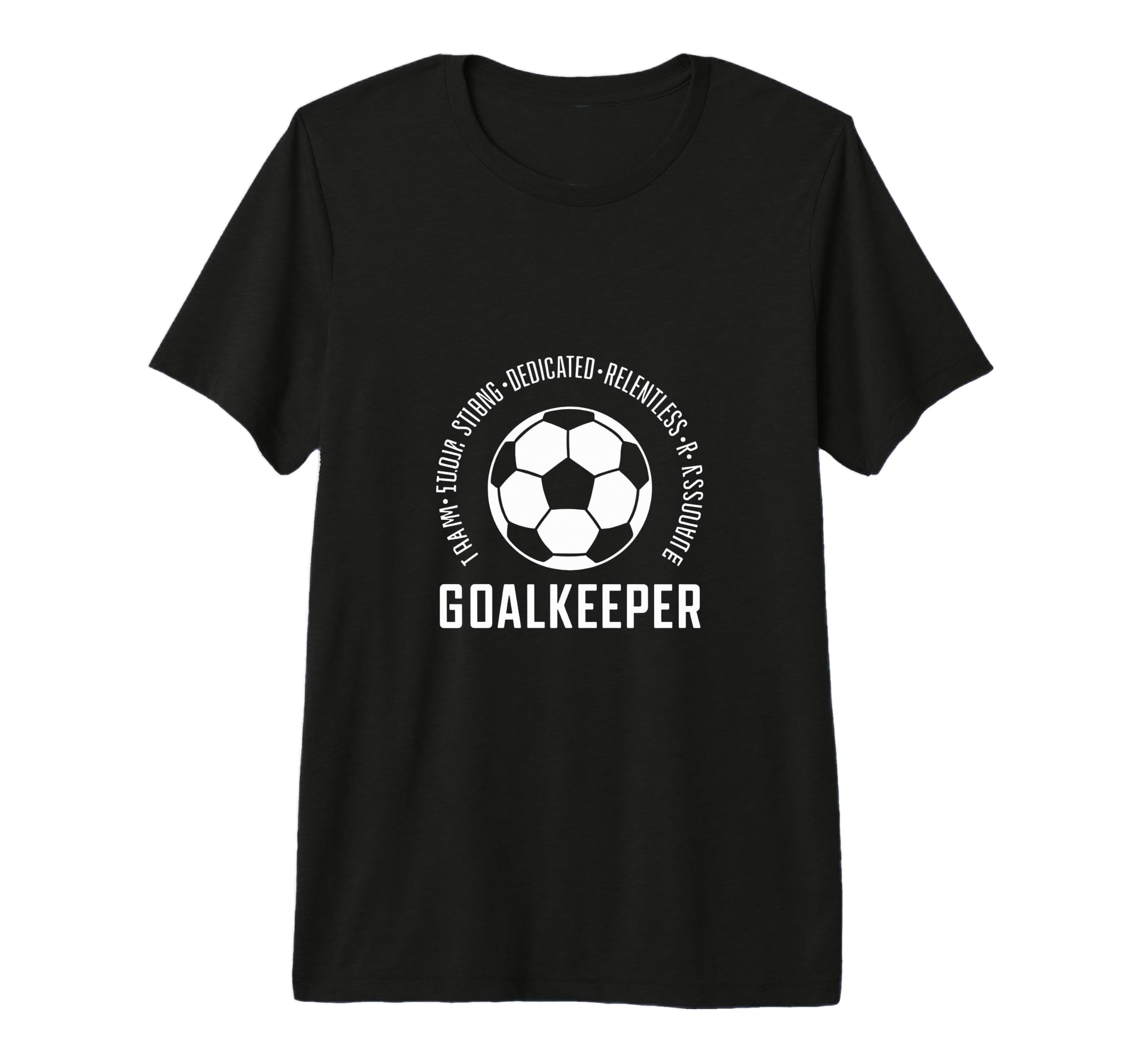 I Am Goalkeeper Football Soccer T-Shirt - Novelty Apparel for Adults - T-Shirt, Sweatshirt, Hoodie