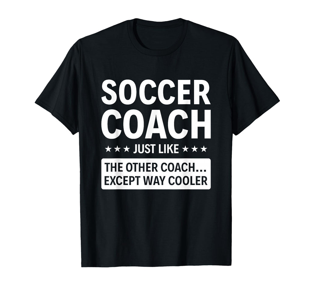 Soccer Coach Except Way Cooler T-Shirt - Fun Novelty Design for Adults - T-Shirt, Sweatshirt, Hoodie