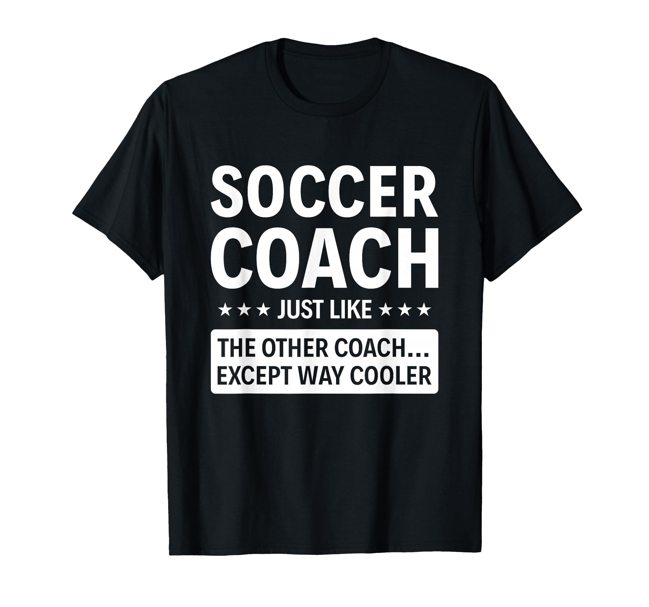 Soccer Coach Except Way Cooler T-Shirt - Fun Novelty Design for Adults - T-Shirt, Sweatshirt, Hoodie