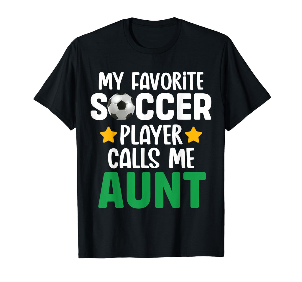My Favorite Soccer Player Calls Me Aunt T-Shirt - Streetwear Style Unisex - T-Shirt, Sweatshirt, Hoodie