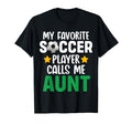 My Favorite Soccer Player Calls Me Aunt T-Shirt - Streetwear Style Unisex - T-Shirt, Sweatshirt, Hoodie