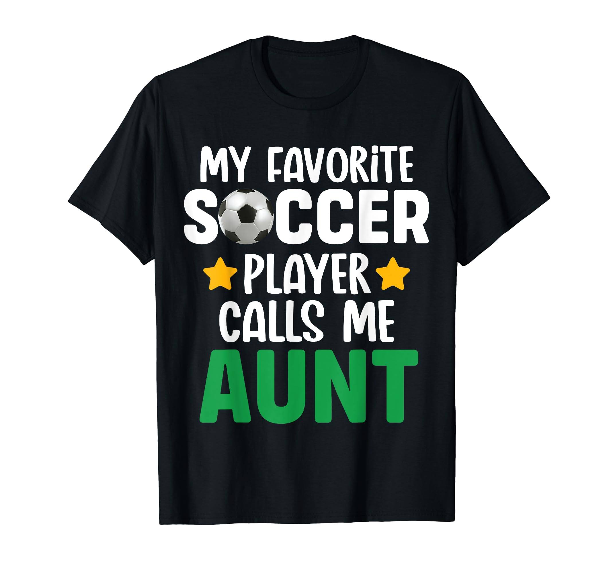 My Favorite Soccer Player Calls Me Aunt T-Shirt - Streetwear Style Unisex - T-Shirt, Sweatshirt, Hoodie
