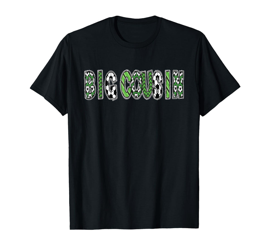 Soccer Big Cousin Birthday Party T-Shirt - Casual Everyday Wear Unisex - T-Shirt, Sweatshirt, Hoodie