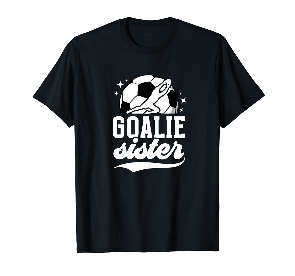 Soccer Goalie Sister Soccer Goalkeeper T-Shirt - Trendy Graphic Unisex - T-Shirt, Sweatshirt, Hoodie