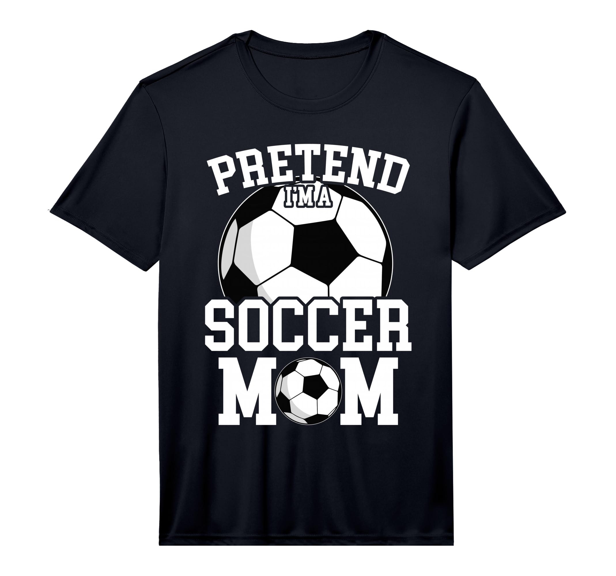 Pretend Im Soccer Mom Funny Mothers Day T-Shirt - Unique Graphic Unisex - T-Shirt, Sweatshirt, Hoodie