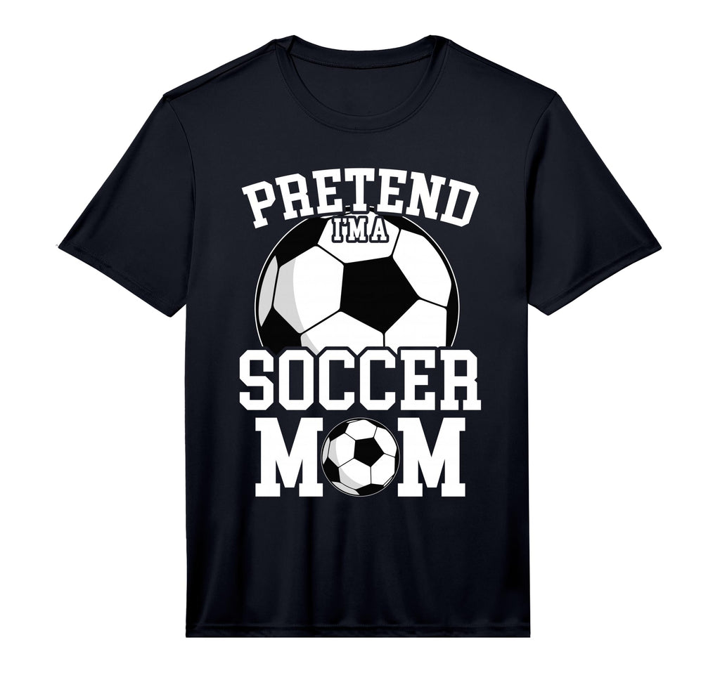 Pretend Im Soccer Mom Funny T-Shirt - Fun Novelty Design for Adults - T-Shirt, Sweatshirt, Hoodie