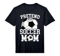 Pretend Im Soccer Mom Funny T-Shirt - Fun Novelty Design for Adults - T-Shirt, Sweatshirt, Hoodie