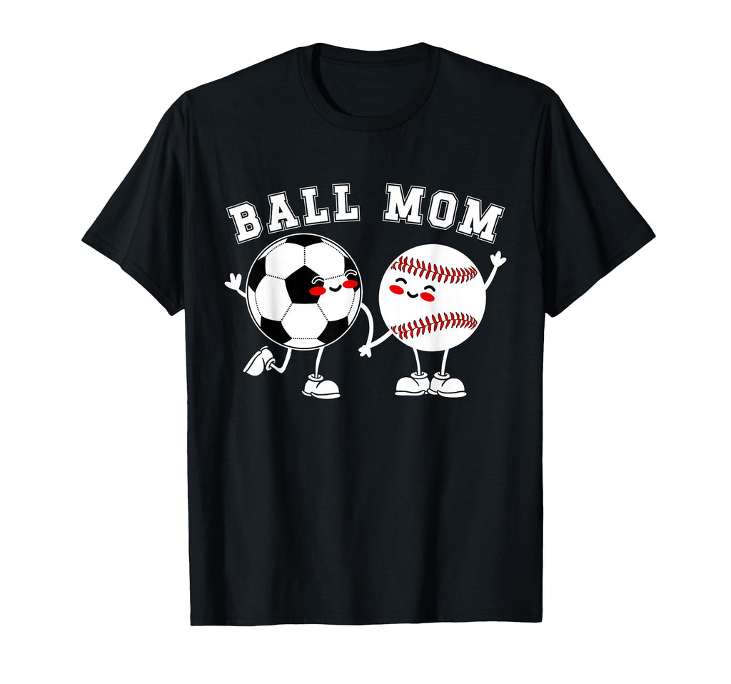 Ball Mom Soccer Baseball Mom Baseball T-Shirt - Fun Novelty Design Unisex - T-Shirt, Sweatshirt, Hoodie