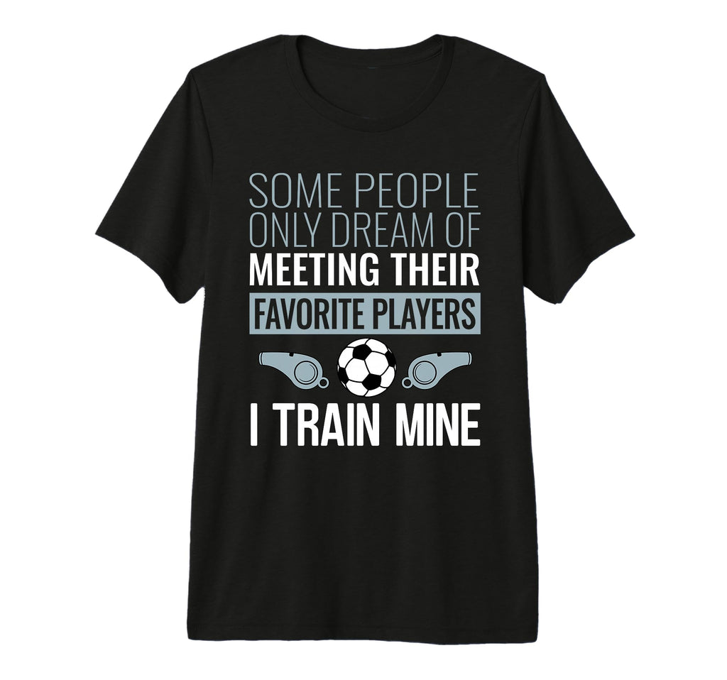 Funny Soccer Coach Trainer Team T-Shirt - Custom Art Print Men Women - T-Shirt, Sweatshirt, Hoodie
