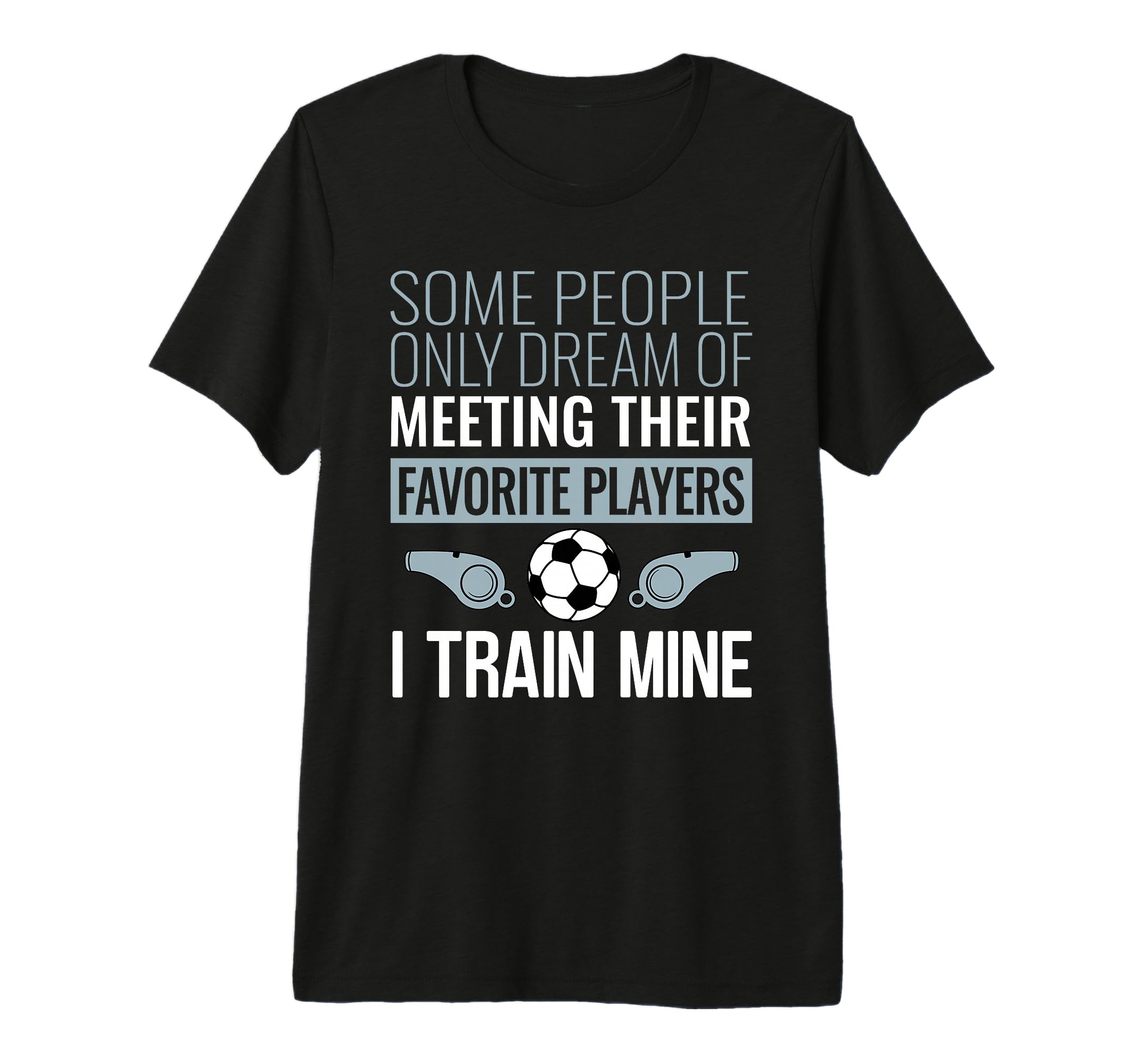 Funny Soccer Coach Trainer Team T-Shirt - Custom Art Print Men Women - T-Shirt, Sweatshirt, Hoodie