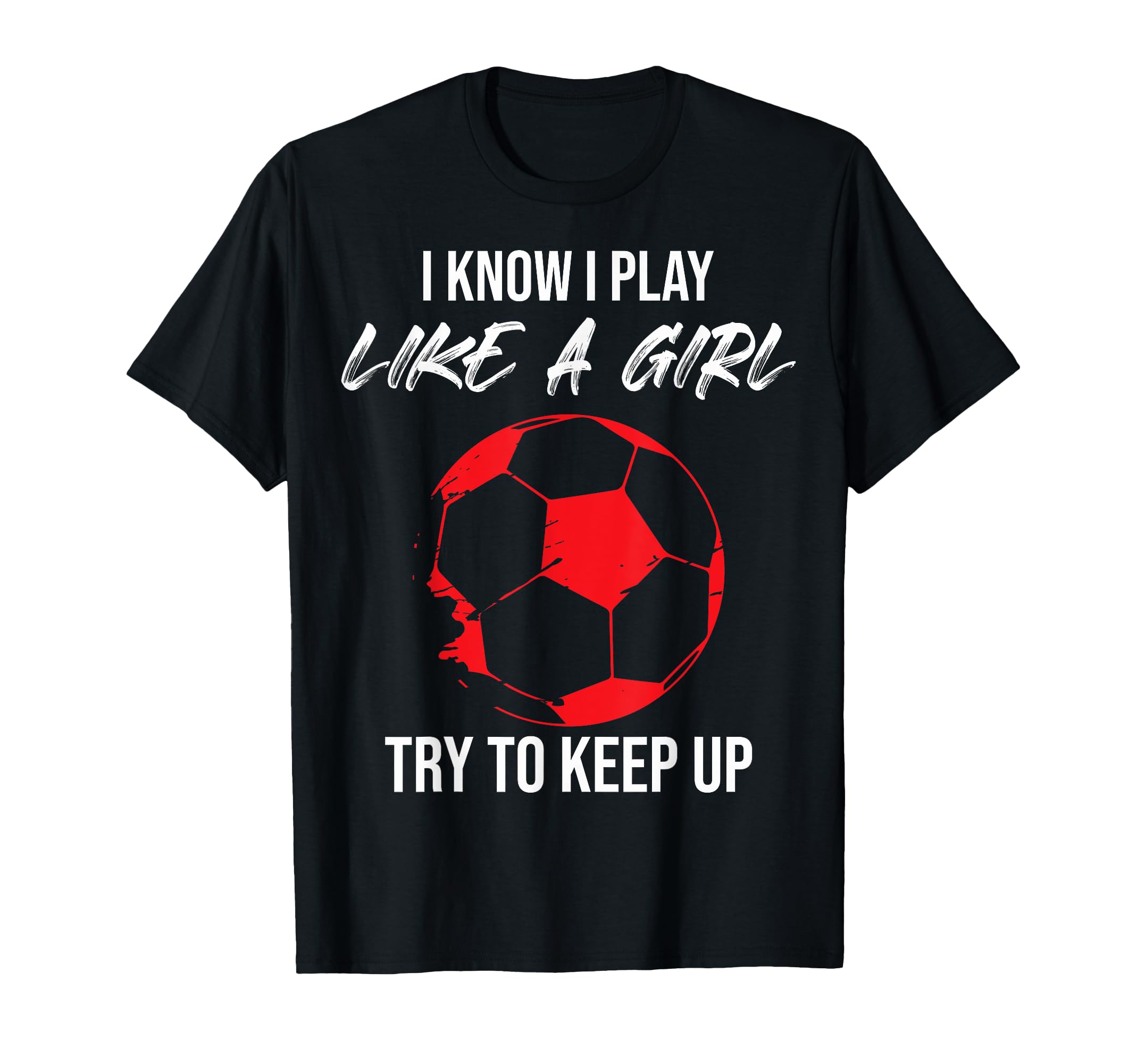 I Know I Play Like Soccer Moms Soccer T-Shirt - Trendy Graphic Men Women - T-Shirt, Sweatshirt, Hoodie