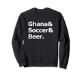 Ghana Soccer Beer Football Sweatshirt - Fun Novelty Design Men Women - T-Shirt, Sweatshirt, Hoodie