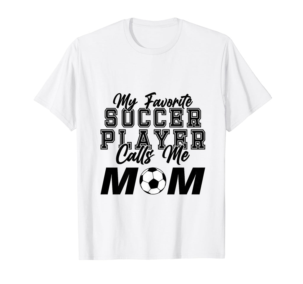 My Favorite Soccer Player Calls Me Mom T-Shirt - Trendy Graphic Unisex - T-Shirt, Sweatshirt, Hoodie
