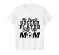 My Favorite Soccer Player Calls Me Mom T-Shirt - Trendy Graphic Unisex - T-Shirt, Sweatshirt, Hoodie