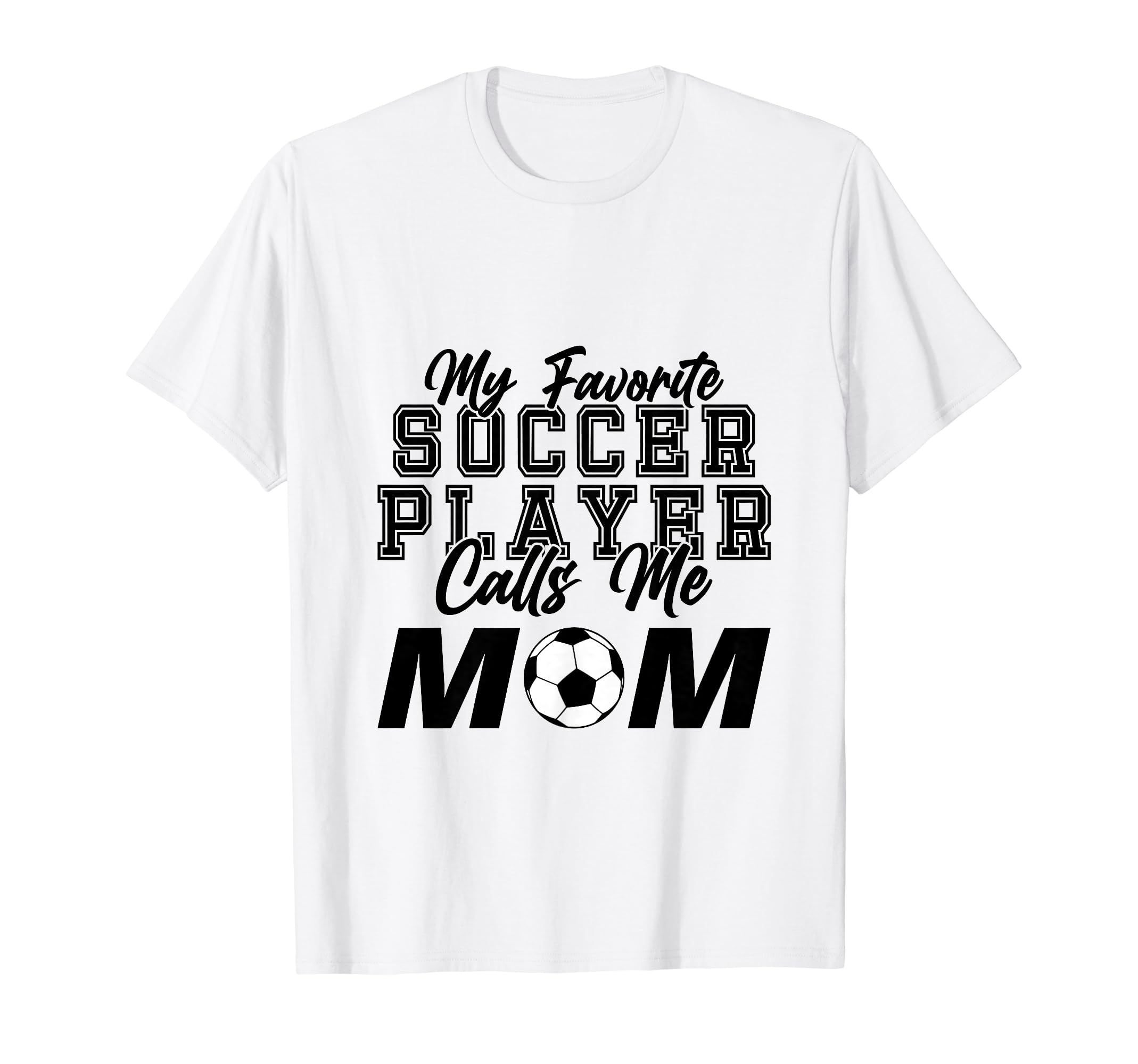 My Favorite Soccer Player Calls Me Mom T-Shirt - Trendy Graphic Unisex - T-Shirt, Sweatshirt, Hoodie