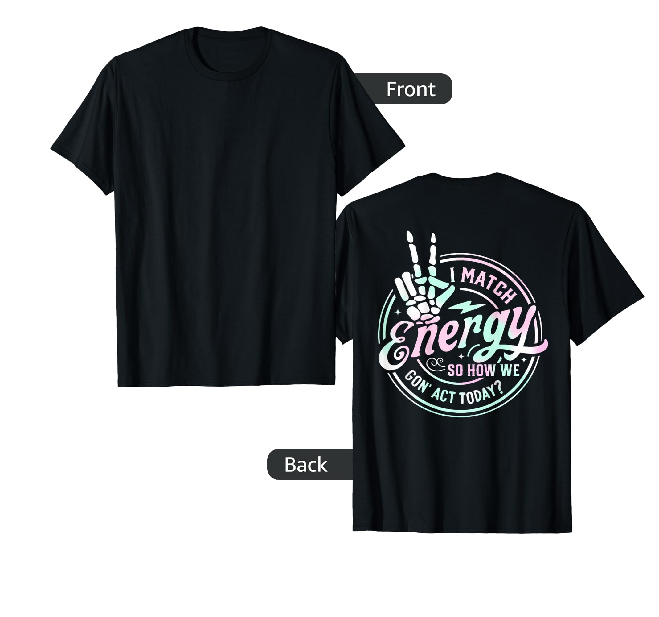 I Match Funny Energy How We Act T-Shirt - Custom Art Print for Adults - T-Shirt, Sweatshirt, Hoodie
