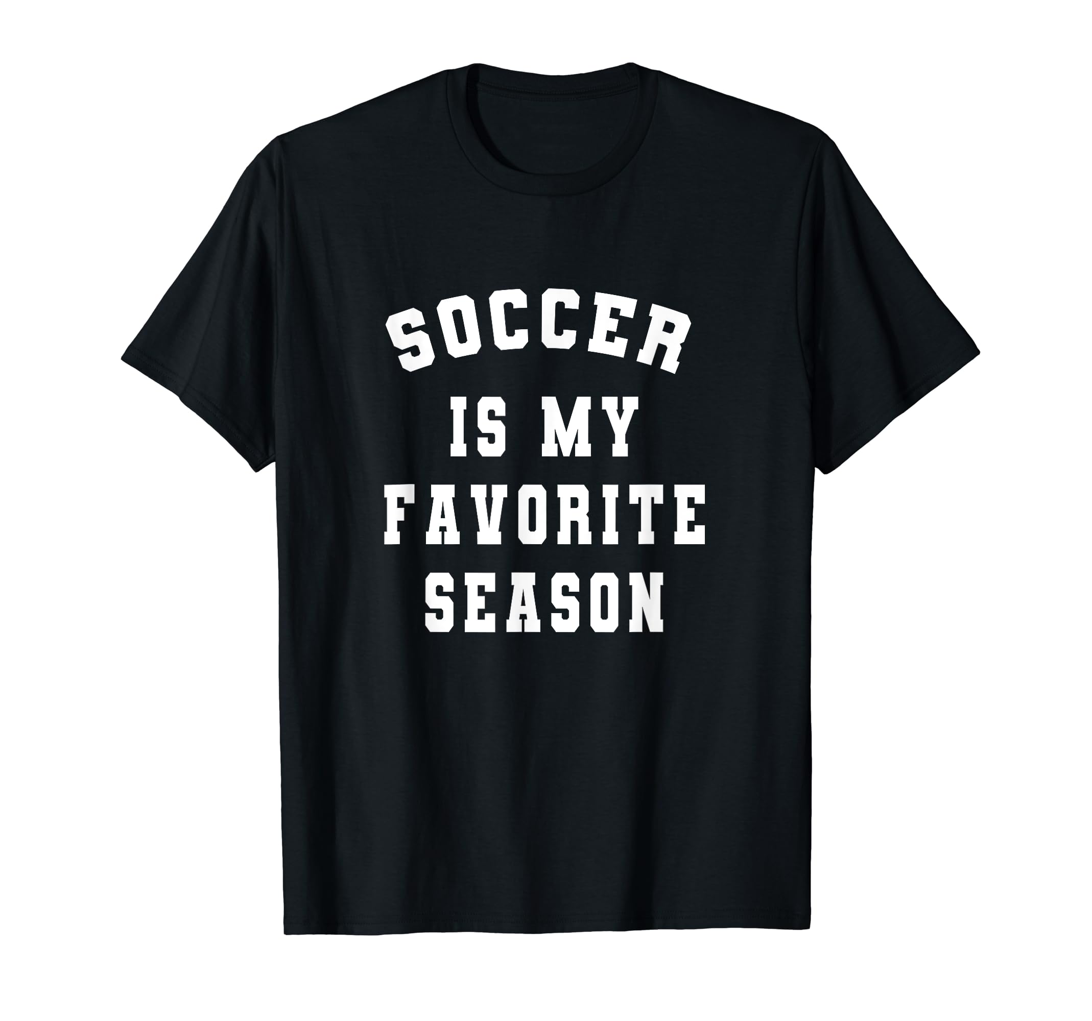 Soccer Is My Favorite Season Soccer T-Shirt - Unique Graphic Men Women - T-Shirt, Sweatshirt, Hoodie