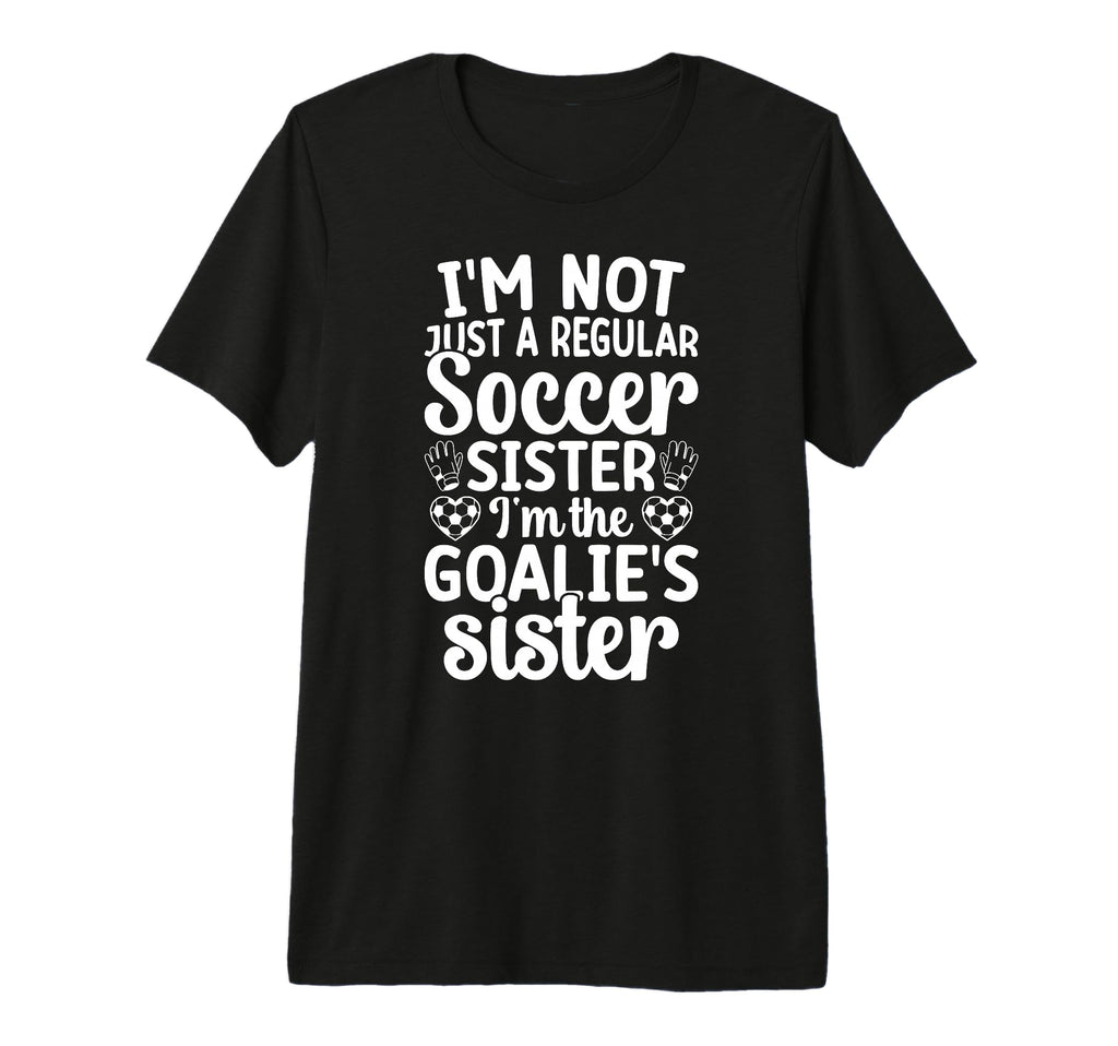 Im Soccer Goalie Sister Soccer Keeper T-Shirt - Graphic Print Men Women - T-Shirt, Sweatshirt, Hoodie