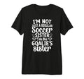 Im Soccer Goalie Sister Soccer Keeper T-Shirt - Graphic Print Men Women - T-Shirt, Sweatshirt, Hoodie