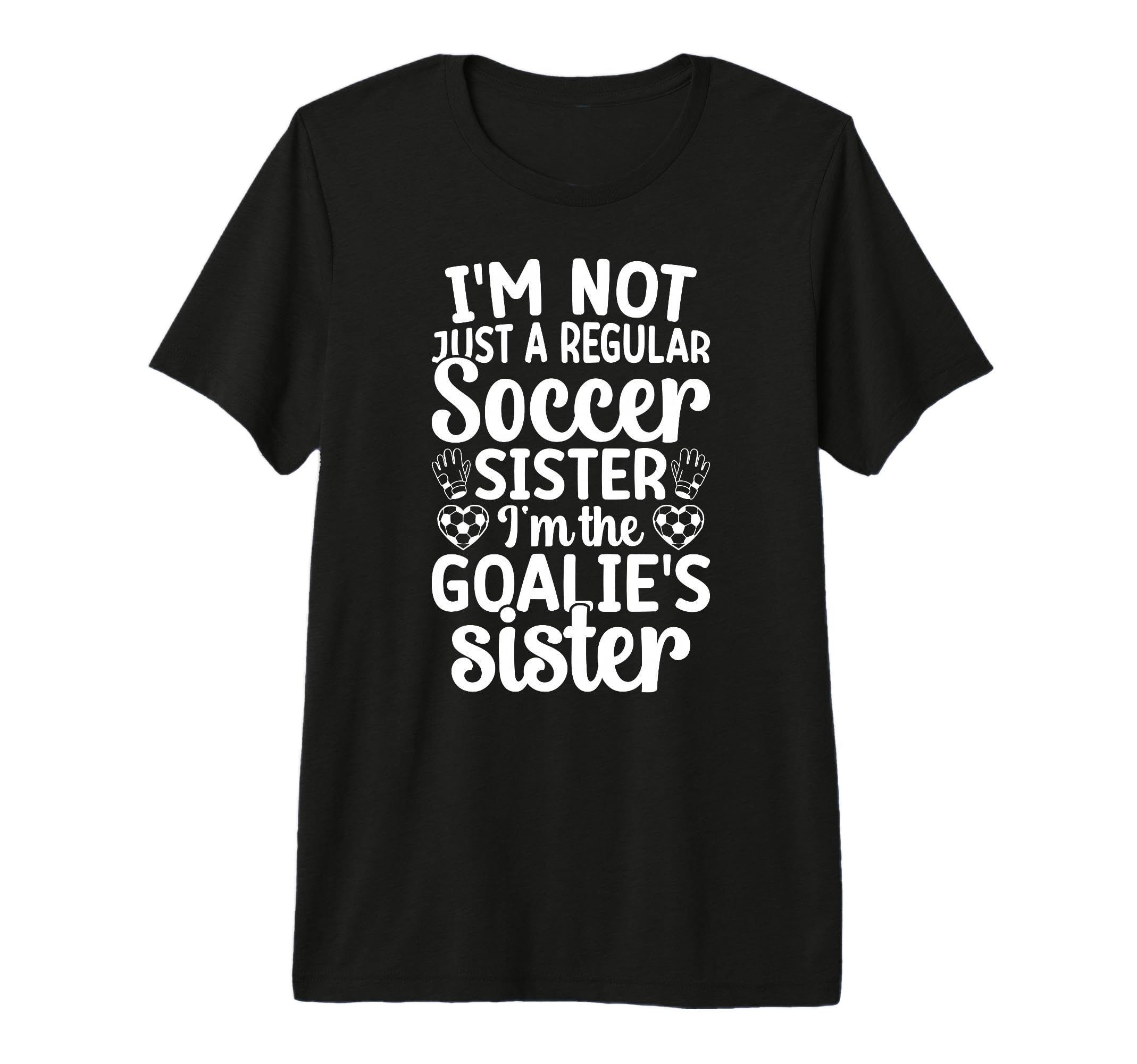 Im Soccer Goalie Sister Soccer Keeper T-Shirt - Graphic Print Men Women - T-Shirt, Sweatshirt, Hoodie