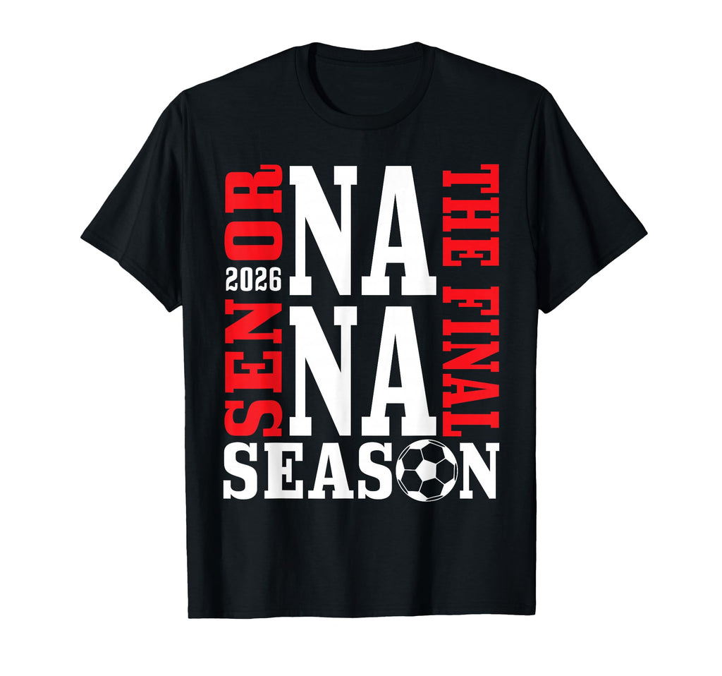 Senior Nana Final Season 2026 Soccer T-Shirt - Custom Art Print Men Women - T-Shirt, Sweatshirt, Hoodie