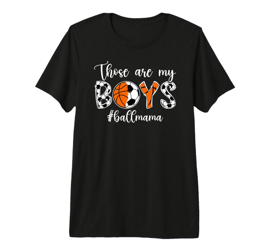 Those Are My Ball Mama Soccer T-Shirt - Fun Novelty Design Unisex - T-Shirt, Sweatshirt, Hoodie