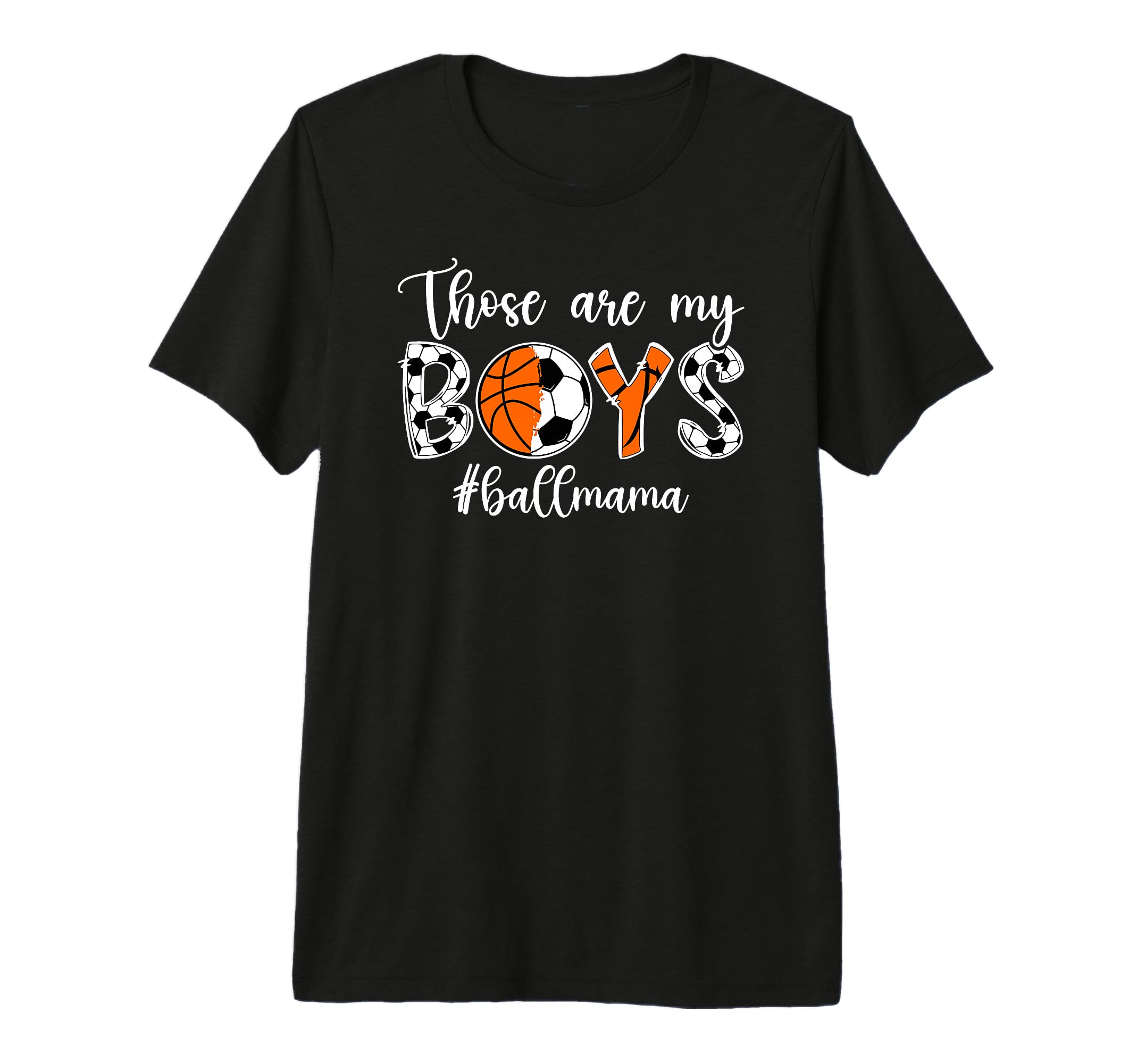Those Are My Ball Mama Soccer T-Shirt - Fun Novelty Design Unisex - T-Shirt, Sweatshirt, Hoodie