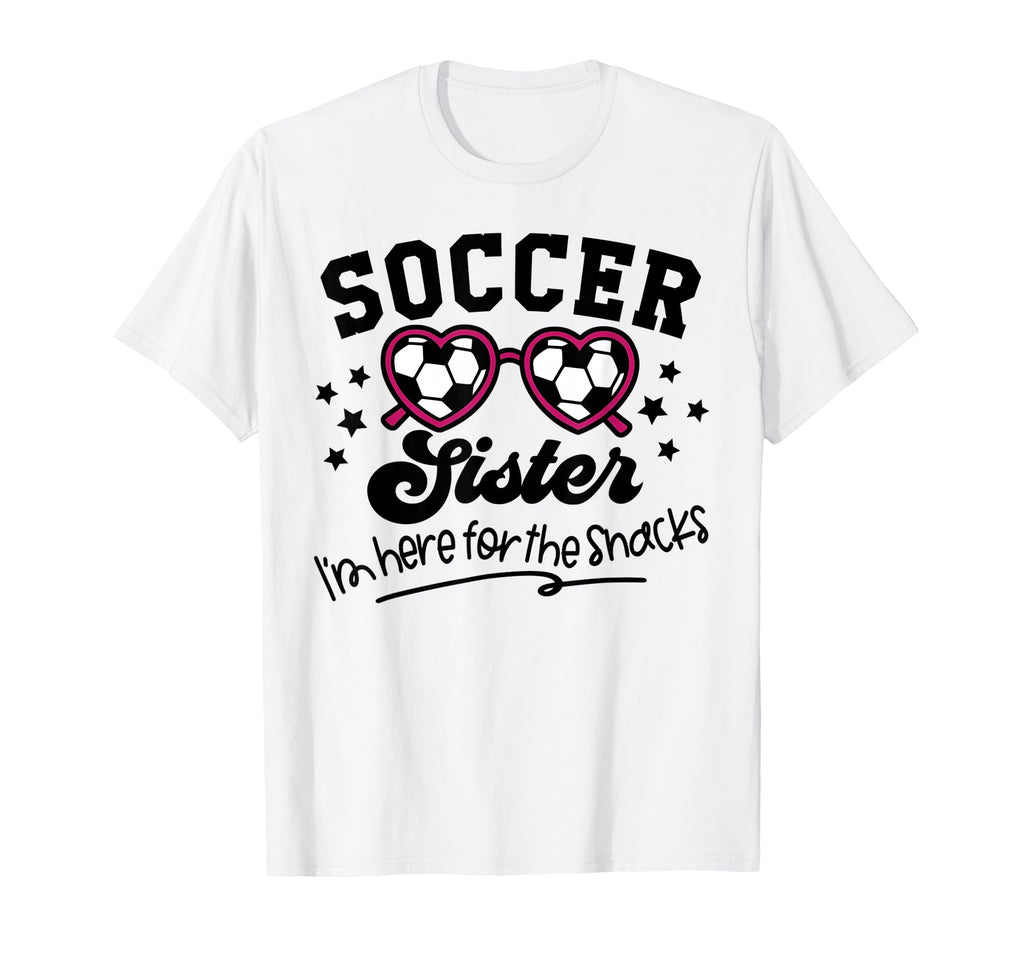 Soccer Sister Im Just Here Snacks T-Shirt - Novelty Apparel Men Women - T-Shirt, Sweatshirt, Hoodie
