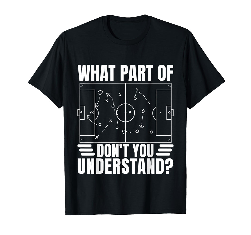 Funny Soccer Coach Gift What Part T-Shirt - Custom Art Print Men Women - T-Shirt, Sweatshirt, Hoodie