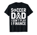 Soccer Dad I Do Not Play I Finance Funny T-Shirt - Minimalist Print Unisex - T-Shirt, Sweatshirt, Hoodie