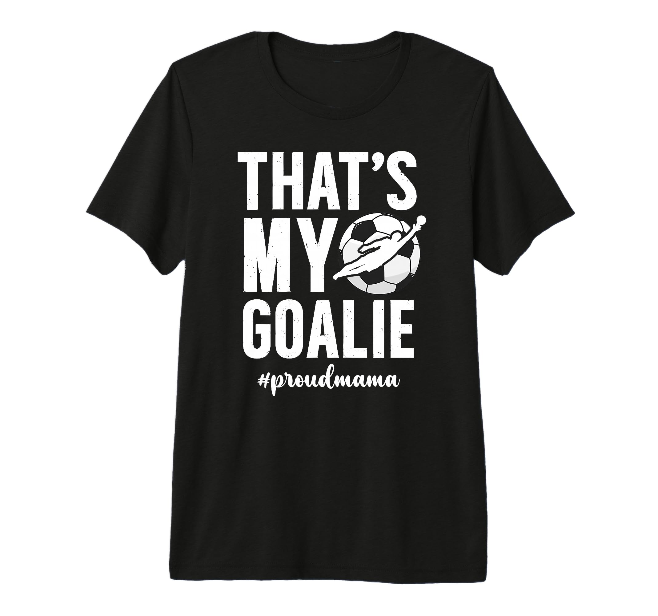 Proud Soccer Goalie Mama Soccer Keeper T-Shirt - Streetwear Style Unisex - T-Shirt, Sweatshirt, Hoodie