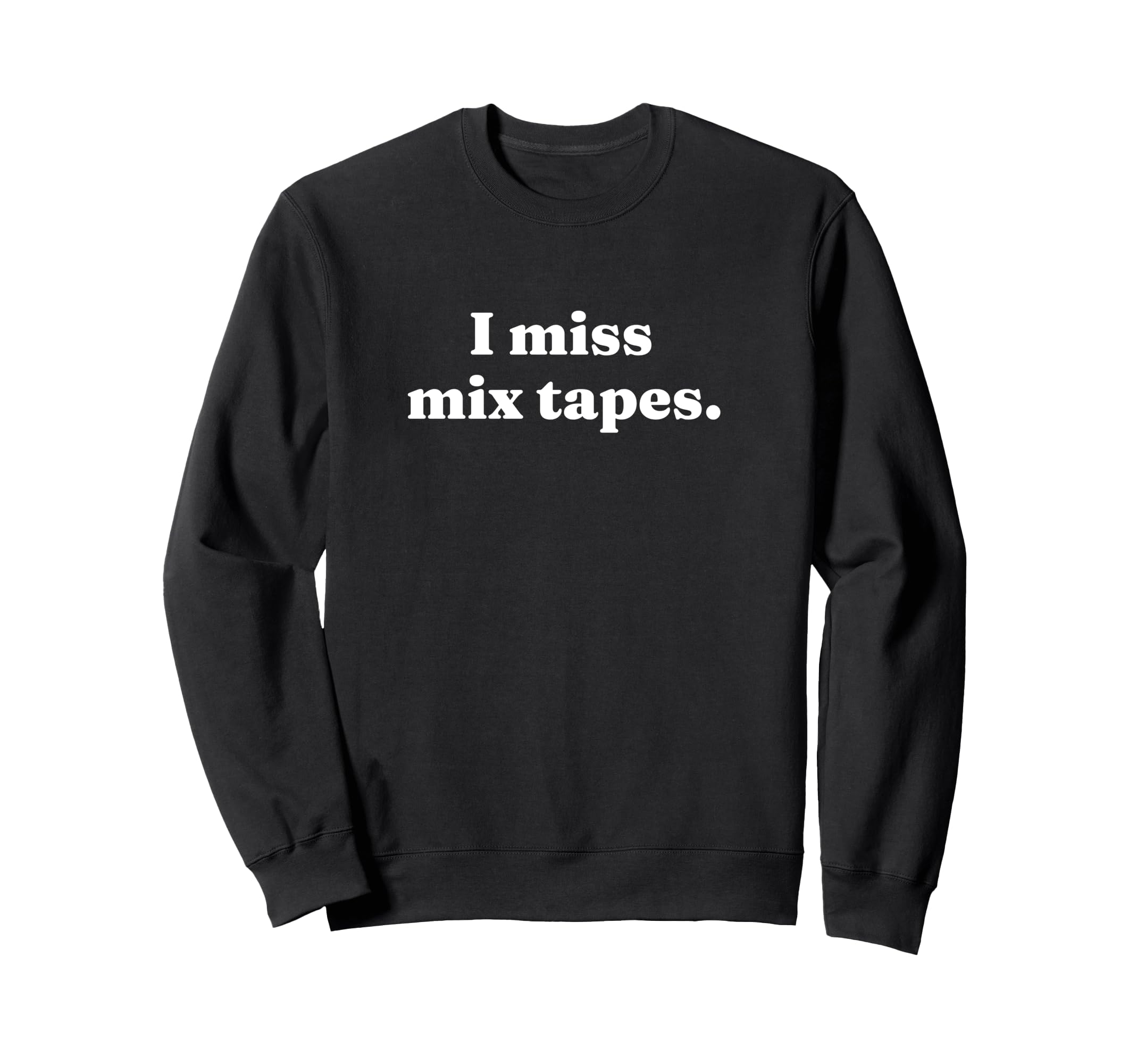 I Miss Mix Tapes 80S And 90S Music Sweatshirt - Graphic Print Unisex - T-Shirt, Sweatshirt, Hoodie