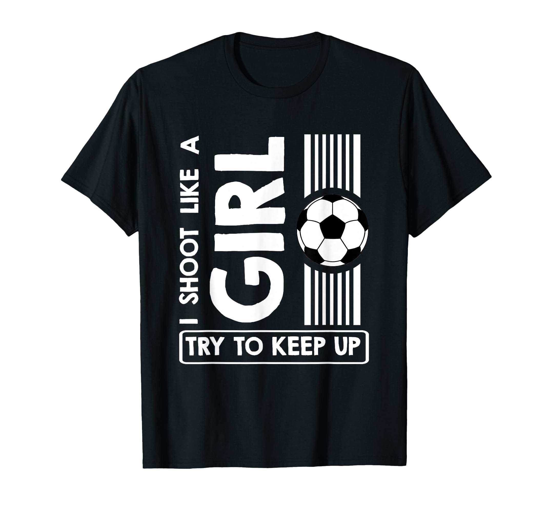 Soccer I Shoot Like Try To Keep Up T-Shirt - Trendy Graphic Men Women - T-Shirt, Sweatshirt, Hoodie
