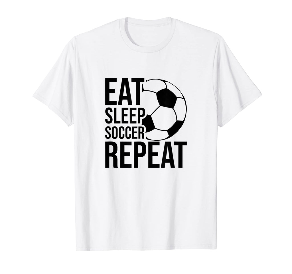 Eat Sleep Soccer Repeat Funny Soccer T-Shirt - Custom Art Print Men Women - T-Shirt, Sweatshirt, Hoodie